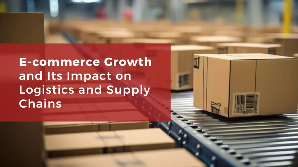 E-commerce growth and its impact on logistics and supply chain management